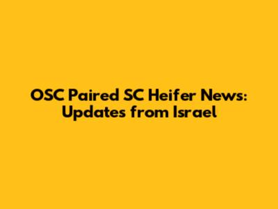 OSC Paired SC Heifer News: Updates from Israel