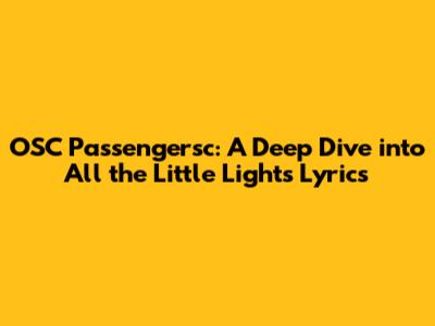 OSC Passengersc: A Deep Dive into "All the Little Lights" Lyrics