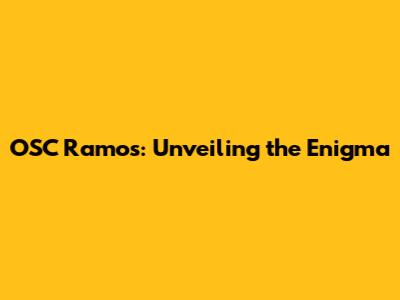 OSC Ramos: Unveiling the Enigma