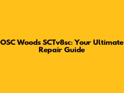 OSC Woods SCTv8sc: Your Ultimate Repair Guide