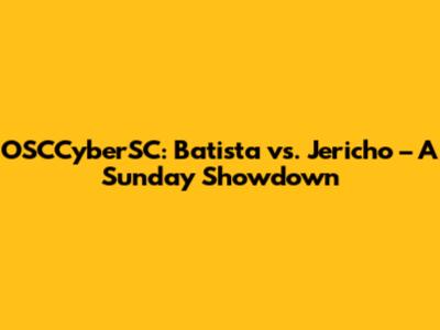 OSCCyberSC: Batista vs. Jericho – A Sunday Showdown