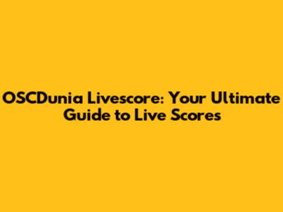 OSCDunia Livescore: Your Ultimate Guide to Live Scores