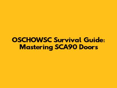 OSCHOWSC Survival Guide: Mastering SCA90 Doors