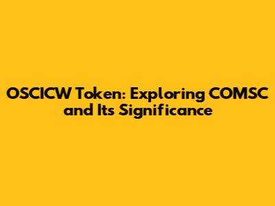 OSCICW Token: Exploring COMSC and Its Significance