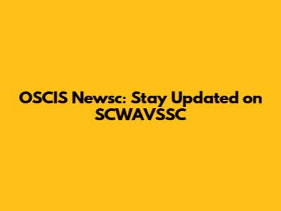OSCIS Newsc: Stay Updated on SCWAVSSC