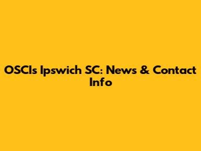 OSCIs Ipswich SC: News & Contact Info