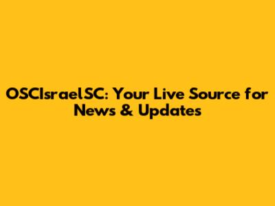 OSCIsraelSC: Your Live Source for News & Updates