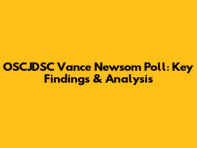 OSCJDSC Vance Newsom Poll: Key Findings & Analysis