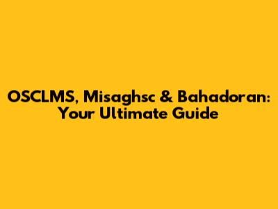 OSCLMS, Misaghsc & Bahadoran: Your Ultimate Guide