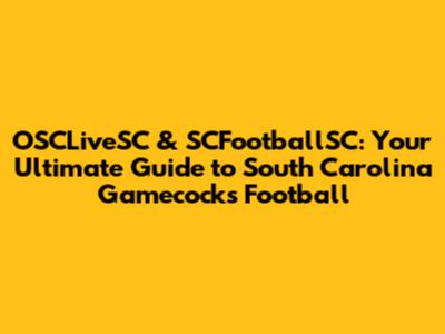 OSCLiveSC & SCFootballSC: Your Ultimate Guide to South Carolina Gamecocks Football