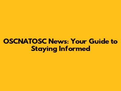 OSCNATOSC News: Your Guide to Staying Informed