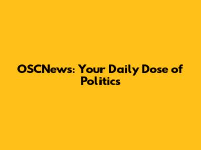 OSCNews: Your Daily Dose of Politics