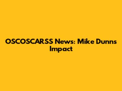 OSCOSCARSS News: Mike Dunn's Impact