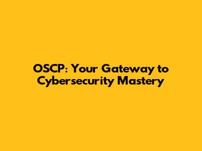 OSCP: Your Gateway to Cybersecurity Mastery