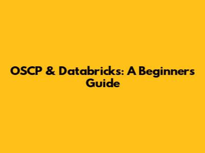 OSCP & Databricks: A Beginner's Guide