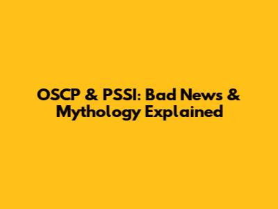 OSCP & PSSI: Bad News & Mythology Explained