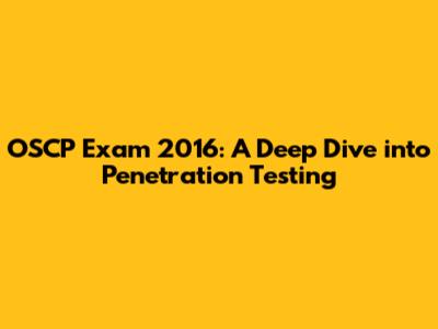OSCP Exam 2016: A Deep Dive into Penetration Testing