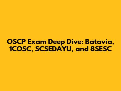 OSCP Exam Deep Dive: Batavia, 1COSC, SCSEDAYU, and 8SESC