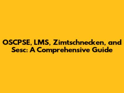 OSCPSE, LMS, Zimtschnecken, and Sesc: A Comprehensive Guide