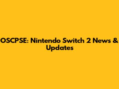 OSCPSE: Nintendo Switch 2 News & Updates