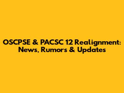 OSCPSE & PACSC 12 Realignment: News, Rumors & Updates