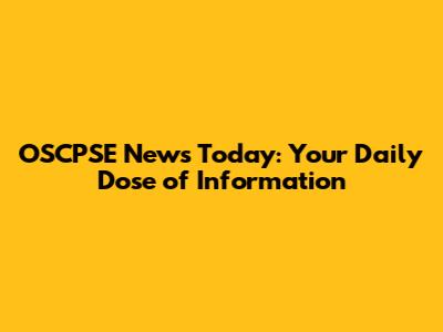 OSCPSE News Today: Your Daily Dose of Information