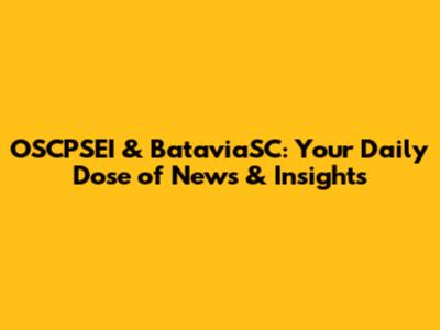 OSCPSEI & BataviaSC: Your Daily Dose of News & Insights