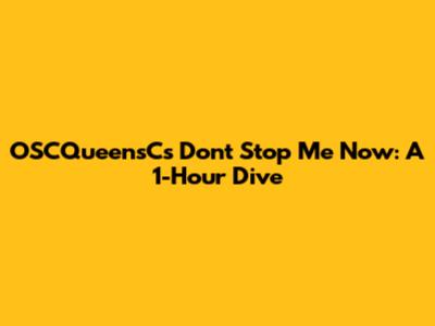 OSCQueensC's 'Don't Stop Me Now': A 1-Hour Dive