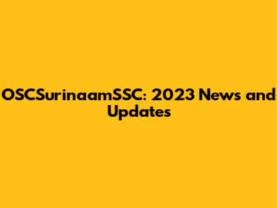OSCSurinaamSSC: 2023 News and Updates