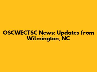OSCWECTSC News: Updates from Wilmington, NC