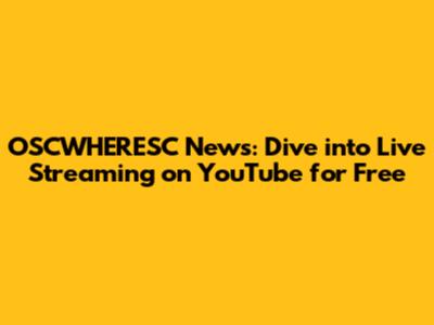 OSCWHERESC News: Dive into Live Streaming on YouTube for Free