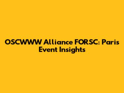 OSCWWW Alliance FORSC: Paris Event Insights