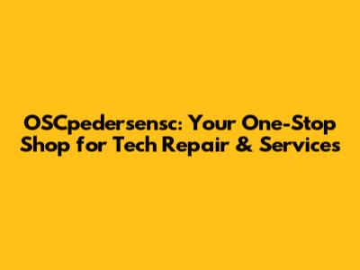 OSCpedersensc: Your One-Stop Shop for Tech Repair & Services