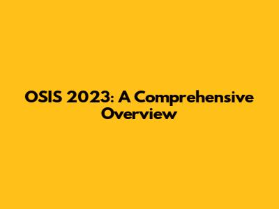 OSIS 2023: A Comprehensive Overview