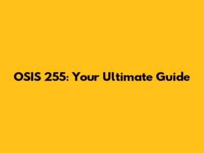 OSIS 255: Your Ultimate Guide