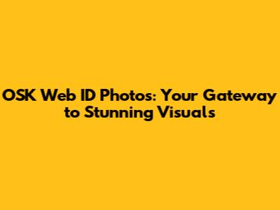 OSK Web ID Photos: Your Gateway to Stunning Visuals
