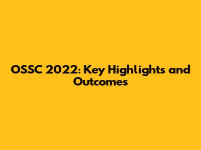 OSSC 2022: Key Highlights and Outcomes