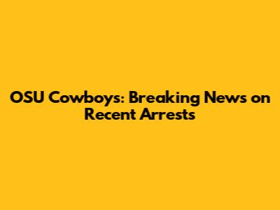 OSU Cowboys: Breaking News on Recent Arrests