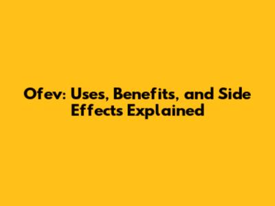 Ofev: Uses, Benefits, and Side Effects Explained