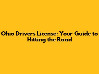 Ohio Driver's License: Your Guide to Hitting the Road