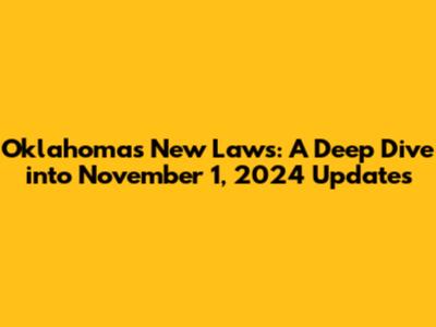 Oklahoma's New Laws: A Deep Dive into November 1, 2024 Updates