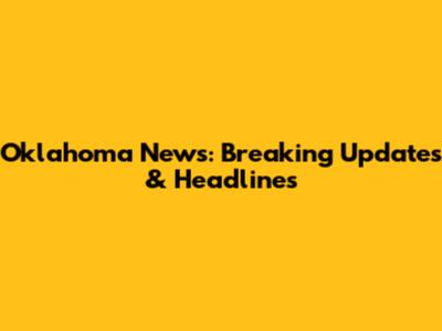 Oklahoma News: Breaking Updates & Headlines