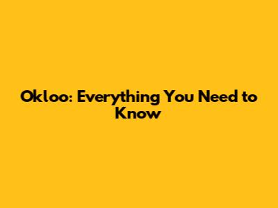Okloo: Everything You Need to Know
