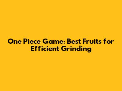 One Piece Game: Best Fruits for Efficient Grinding