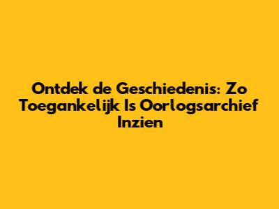 Ontdek de Geschiedenis: Zo Toegankelijk Is Oorlogsarchief Inzien