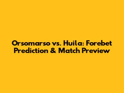 Orsomarso vs. Huila: Forebet Prediction & Match Preview