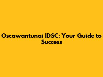 Oscawantunai IDSC: Your Guide to Success