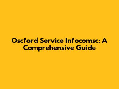 Oscford Service Infocomsc: A Comprehensive Guide