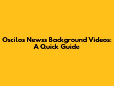 Oscilos Newss Background Videos: A Quick Guide