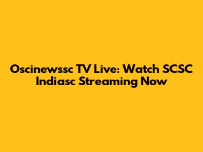 Oscinewssc TV Live: Watch SCSC Indiasc Streaming Now